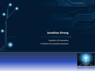 Jonathan Strong
A pattern of innovation
A history of successful outcomes
 