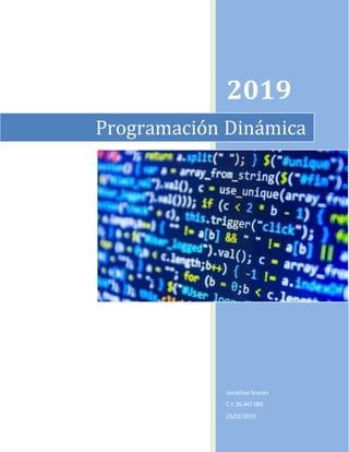 2019
JonathanSuarez
C.I:26.447.083
23/02/2019
Programación Dinámica
 