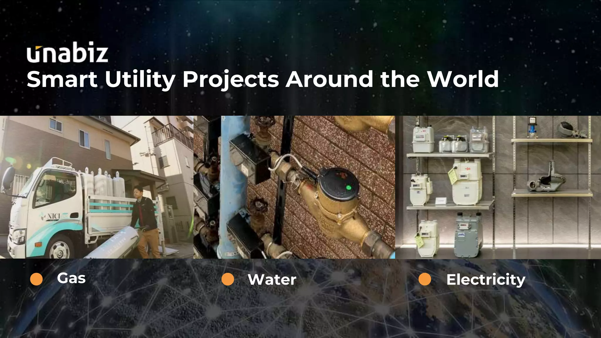 Gas
Smart Utility Projects Around the World
Water Electricity
• • •
 