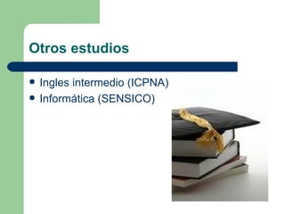 Otros estudios Ingles intermedio (ICPNA) Informática (SENSICO) 