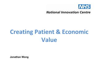 Creating Patient & Economic Value Jonathan Wong 