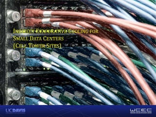 INDIRECT EVAPORATIVE COOLING FOR
SMALL DATA CENTERS
(CELL TOWER SITES)
 