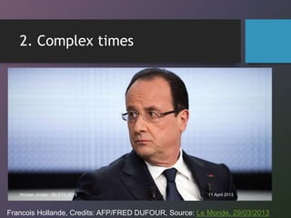 2. Complex times




   Nicolas Jondet - BILETA 2013                         11 April 2013



Francois Hollande, Credits: ...