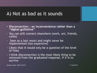 A) Not as bad as it sounds

• Disconnection : an inconvenience rather than a
  “digital guillotine”
- You can still connec...