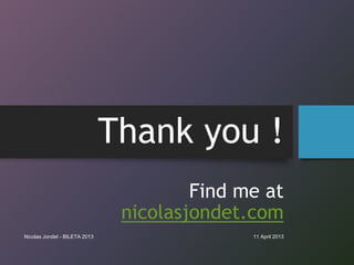 Thank you !
                                        Find me at
                                nicolasjondet.com
Nicolas J...