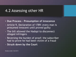 4.2 Assessing other HR
• Due Process - Presumption of innocence
- Article 9, Declaration of 1789: every man is
presumed in...