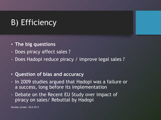 B) Efficiency
• The big questions
- Does piracy affect sales ?
- Does Hadopi reduce piracy / improve legal sales ?
• Quest...