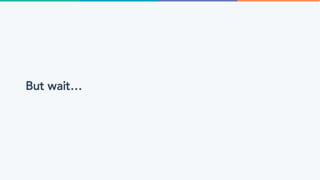 But wait…
 