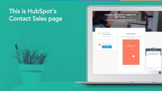 This is HubSpot’s
Contact Sales page
 