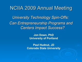 NCIIA 2009 Annual Meeting ,[object Object],[object Object],Jon Down, PhD University of Portland Paul Hudnut, JD Colorado State University 