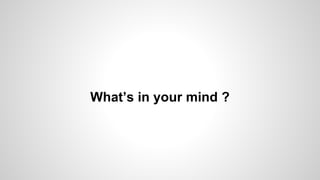 What’s in your mind ? 