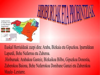 HIRIBURUAK ETA PROBINTZIAK  
