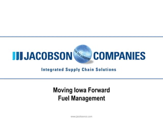 Click to edit Master title style




                 Moving Iowa Forward
                  Fuel Management

                        www.jacobsonco.com
 