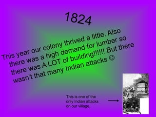 This is one of the
only Indian attacks
on our village.
 