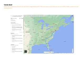 TOUR MAP
(Insert the screenshot of your 8-city tour from Google Maps below. If the city names or location pins are not clearly visible, zoom in or add
names/points.)
 