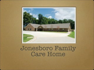Jonesboro Family 
Care Home
 