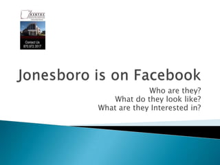Jonesboro is on Facebook Who are they?  What do they look like?  What are they Interested in? 