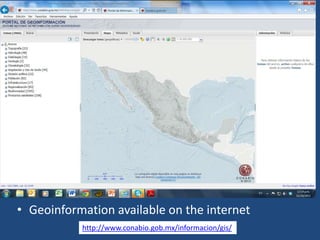 • Geoinformation available on the internet
http://www.conabio.gob.mx/informacion/gis/

 