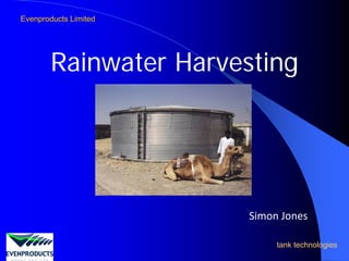 Evenproducts Limited




        Rainwater Harvesting




                        Simon Jones

                             tank technologies
 