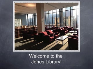 Welcome to the
Jones Library!
 