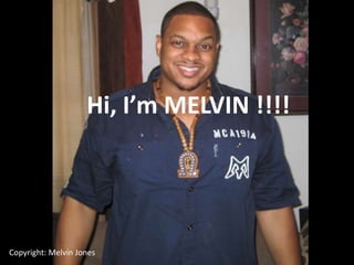 Hi, I’m MELVIN !!!!




Copyright: Melvin Jones
 