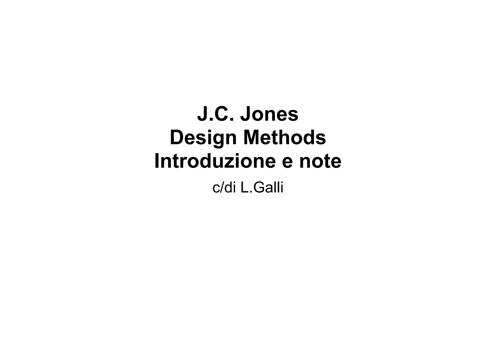 J.C. Jones
  Design Methods
Introduzione e note
     c/di L.Galli
 