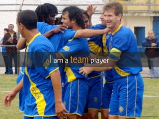 I am a team player
https://www.ﬂickr.com/photos/36196762@N04/5112361441
 