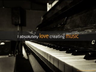 I absolutely love creating music
https://www.ﬂickr.com/photos/115600395@N06/13405960855
 