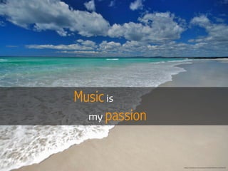 Music is
my passion
https://www.ﬂickr.com/photos/32065626@N06/3180858290
 