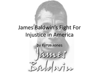 James Baldwin’s Fight For Injustice in America by Kyrus Jones 