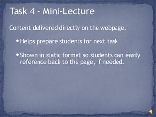 Content delivered directly on the webpage. Helps prepare students for next task Shown in static format so students can easily reference back to the page, if needed. 