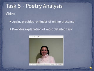 Video Again, provides reminder of online presence Provides explanation of most detailed task 