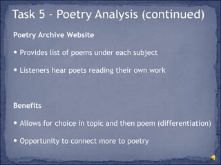 Poetry Archive Website Provides list of poems under each subject Listeners hear poets reading their own work Benefits Allows for choice in topic and then poem (differentiation) Opportunity to connect more to poetry 
