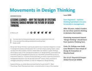 Movements in Design Thinking
June 2009
Core Argument – Systems
thinking had failed in its aims
to transform management.
Af...