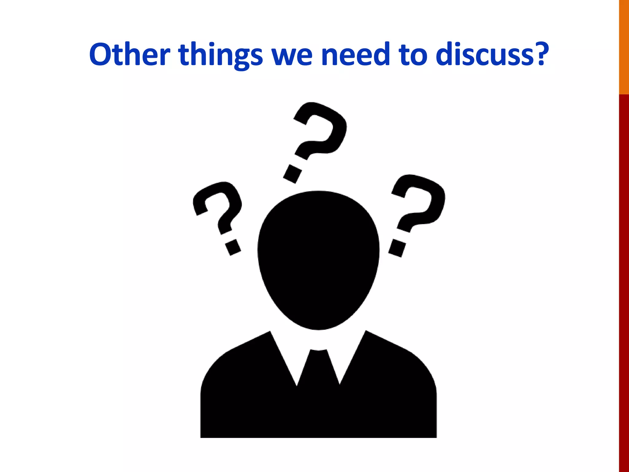 Other things we need to discuss?
 