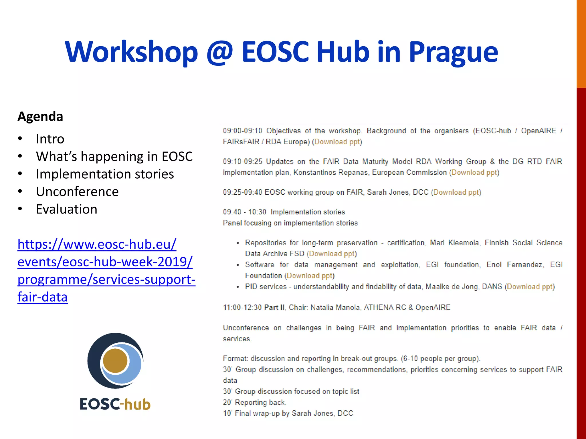 Workshop @ EOSC Hub in Prague
Agenda
• Intro
• What’s happening in EOSC
• Implementation stories
• Unconference
• Evaluation
https://www.eosc-hub.eu/
events/eosc-hub-week-2019/
programme/services-support-
fair-data
 