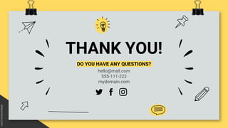 THANK YOU!
DO YOU HAVE ANY QUESTIONS?
hello@mail.com
555-111-222
mydomain.com
 