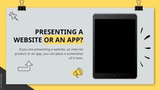 PRESENTING A
WEBSITE OR AN APP?
If you are presenting a website, an internet
product or an app, you can place a screenshot
of it here.
 