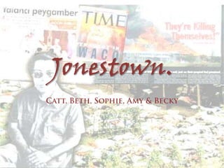Jonestown.
 