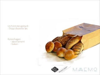 Uniform designbyrå
- Slipp råvarene løs



Kolonihagen
  - abonnement
  - bakeri




                                                             AP
                                                       N S KN
                                               D E I H AG
                                                            E
                                          LI       N
                                         K      LO
                                     I S A KO
                                L O GDT FR
                            O      O
                       ØK   AL
                              TG
 