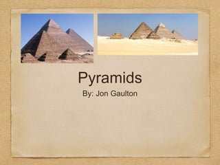 Pyramids
By: Jon Gaulton
 