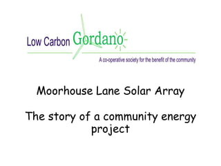 Moorhouse Lane Solar Array
The story of a community energy
project
 