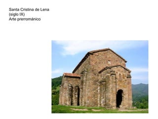 Santa Cristina de Lena
(siglo IX)
Arte prerrománico
 