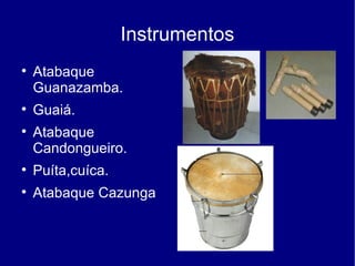 Instrumentos Atabaque Guanazamba. Guaiá. Atabaque Candongueiro. Puíta,cuíca. Atabaque Cazunga 