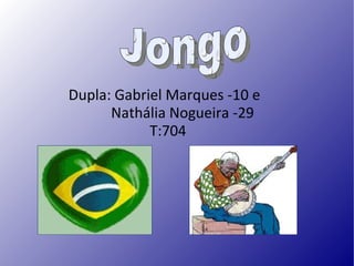 Dupla: Gabriel Marques -10 e Nathália  Nogueira -29 T:704 Jongo 