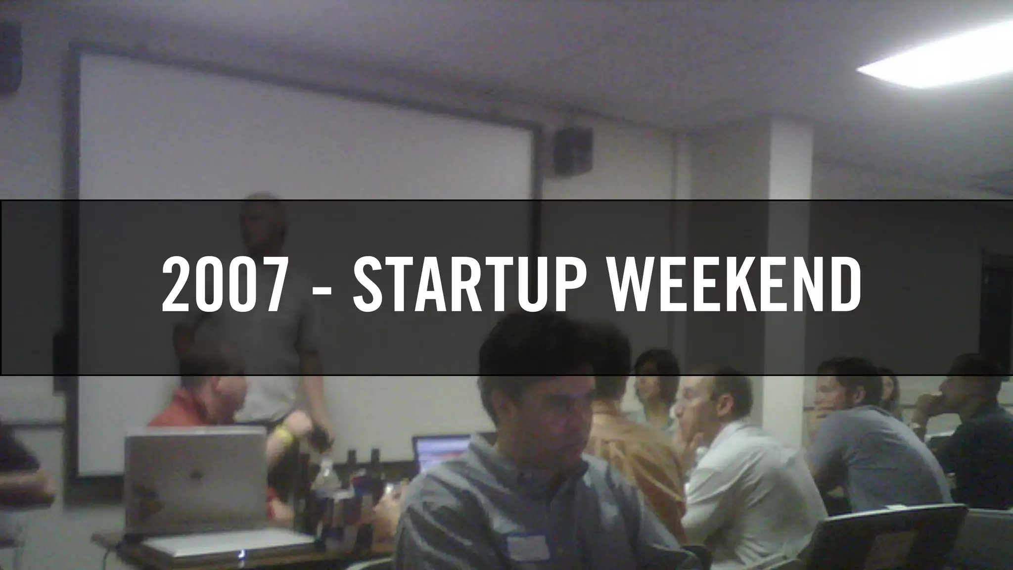 2007 - STARTUP WEEKEND
 