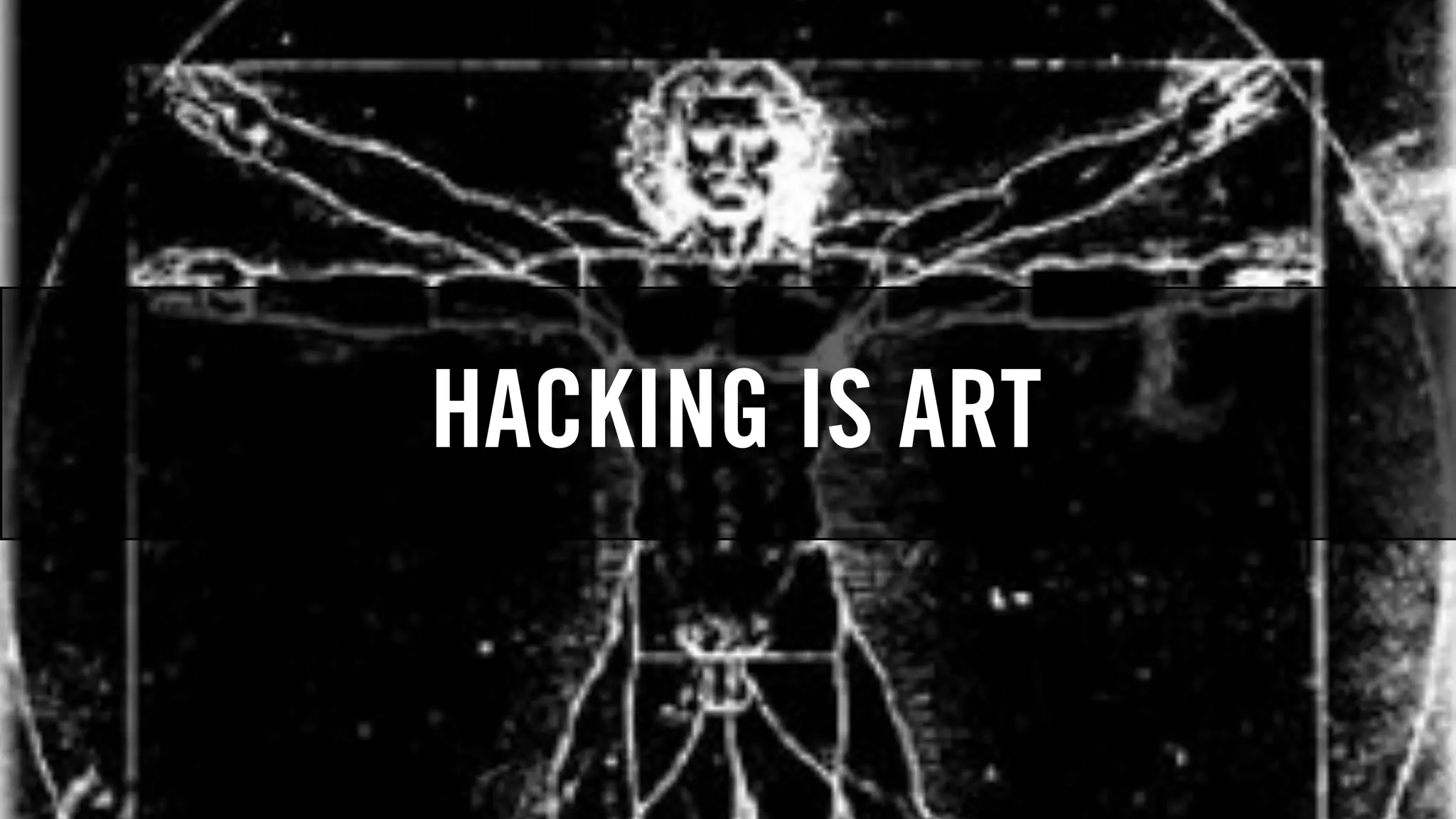 HACKING IS ART
 