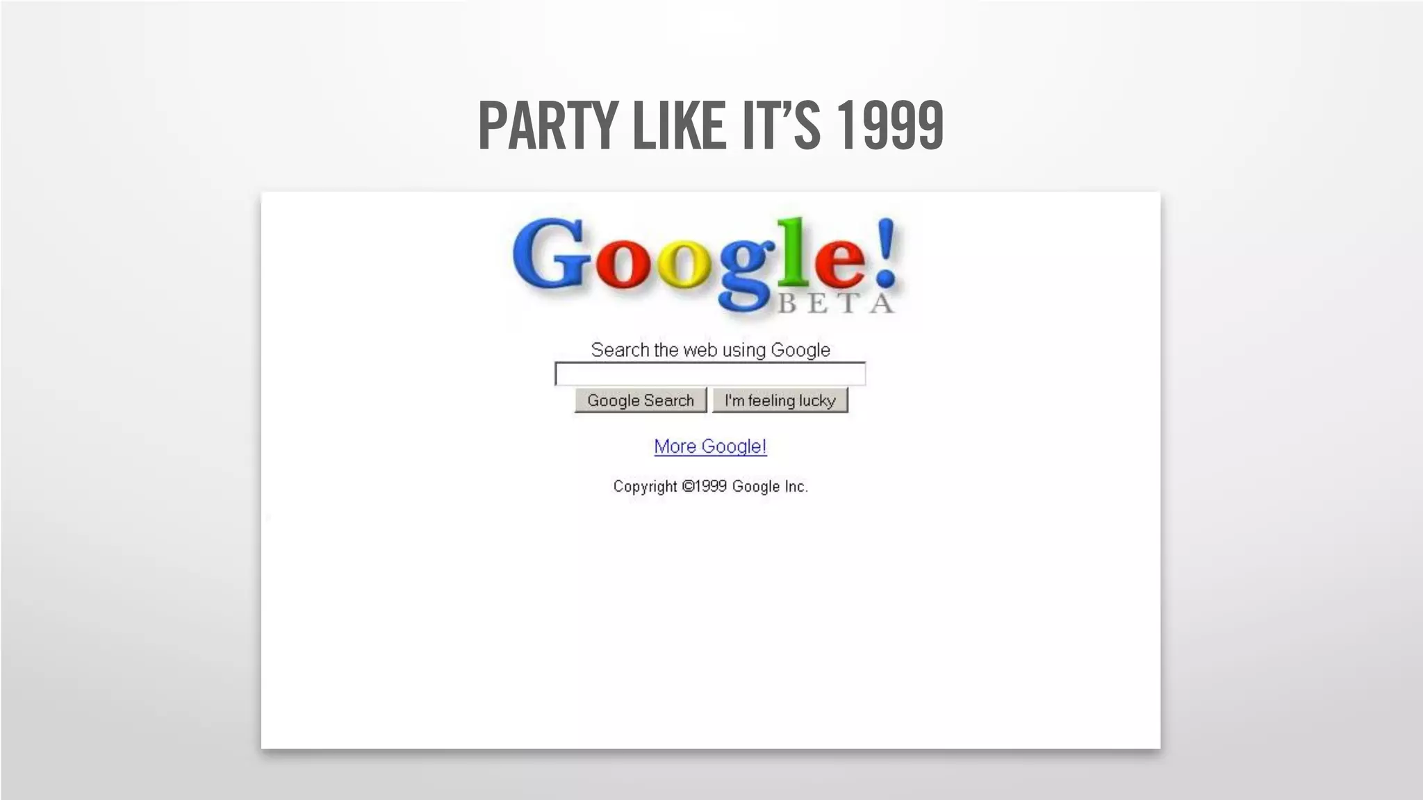 PARTY LIKE IT’S 1999
 