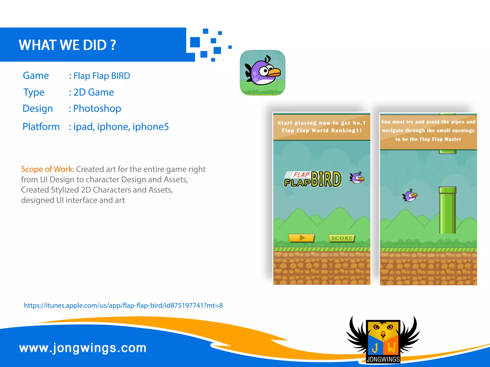 Design :Photoshop
DevelopmentTool :XCode
Frameworks :Cocos2D-X
Platform :ipad,iphone
Type :KidsGame
Game :ChotaStick
ScopeofWork:Completegamedevelopment
projectincludingartandprogrammingforthe
iPhoneandiPadforthisKidsGame.
https://itunes.apple.com/in/app/chotastick/id1023318539?mt=8
 