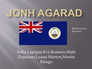 Sofia Lapique,Eva Romero,Mafe
Zumaran,Luana Marton,Martin
Riesgo
British Guiana
flag were .
 